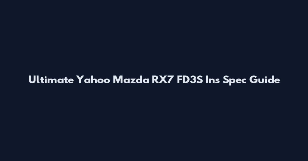 Ultimate Yahoo Mazda RX7 FD3S In's Spec Guide