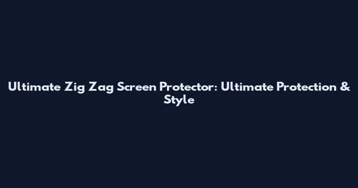 Ultimate Zig Zag Screen Protector: Ultimate Protection & Style