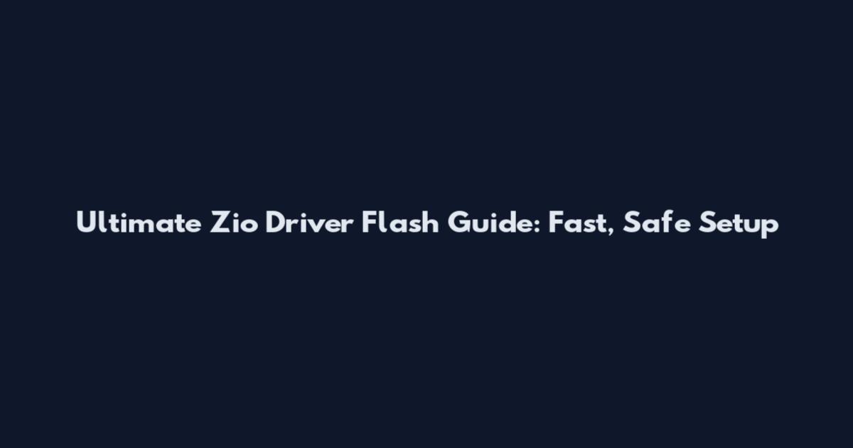 Ultimate Zio Driver Flash Guide: Fast, Safe Setup
