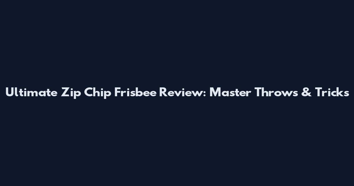 Ultimate Zip Chip Frisbee Review: Master Throws & Tricks