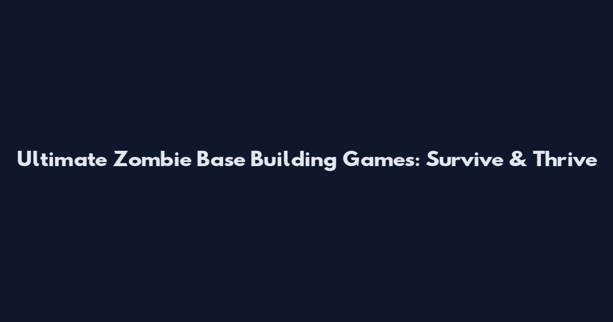 Ultimate Zombie Base Building Games: Survive & Thrive