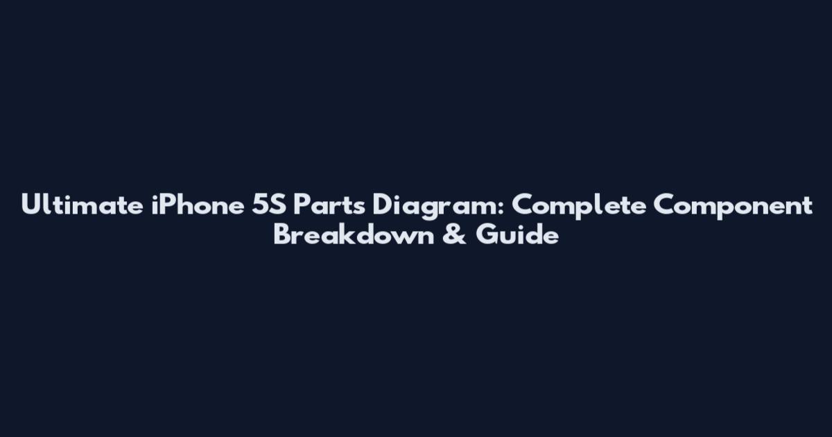 Ultimate iPhone 5S Parts Diagram: Complete Component Breakdown & Guide