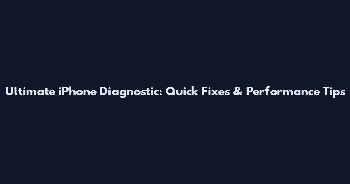Ultimate iPhone Diagnostic: Quick Fixes & Performance Tips