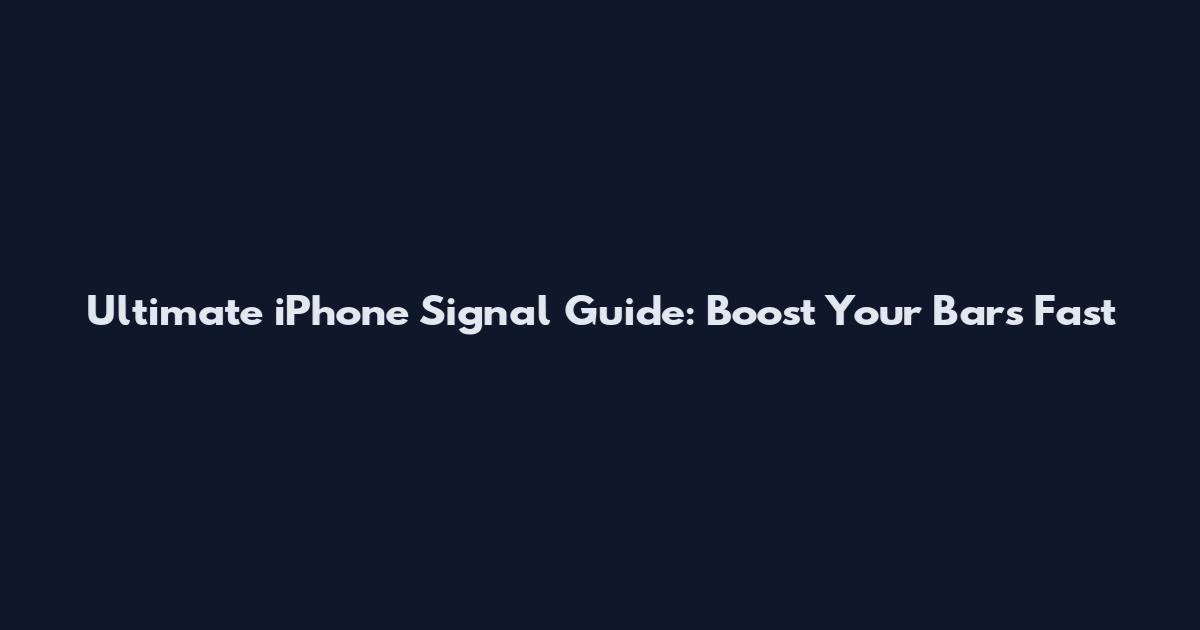 Ultimate iPhone Signal Guide: Boost Your Bars Fast