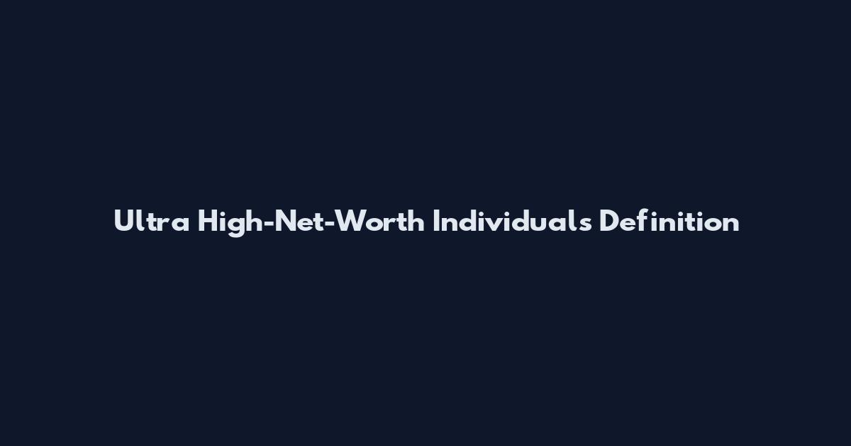 Ultra High-Net-Worth Individuals Definition