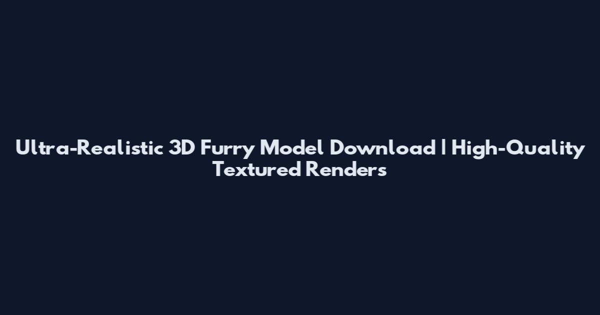 Ultra-Realistic 3D Furry Model Download | High-Quality Textured Renders