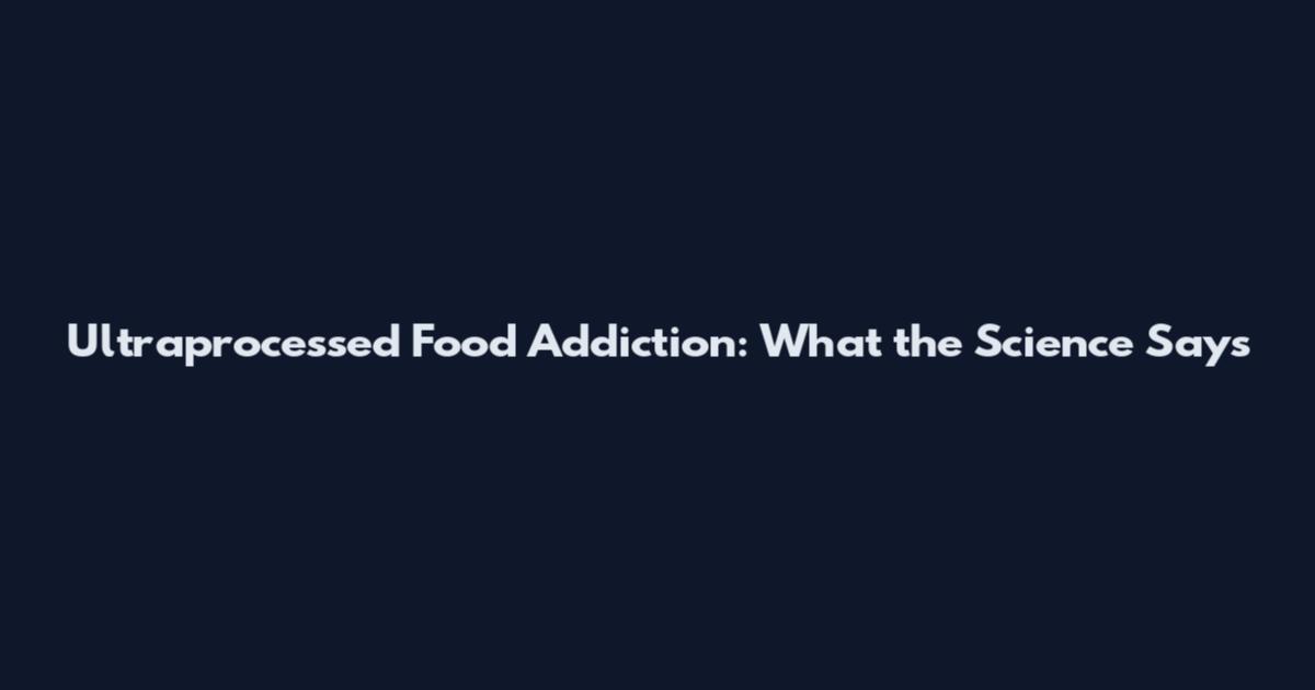 Ultraprocessed Food Addiction: What the Science Says