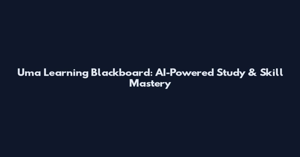 Uma Learning Blackboard: AI-Powered Study & Skill Mastery