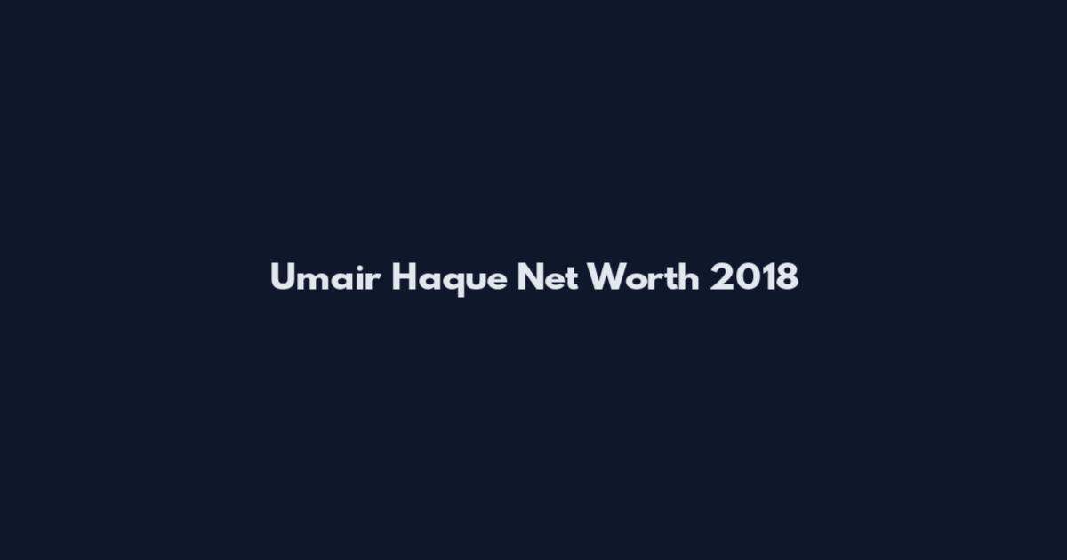 Umair Haque Net Worth 2018
