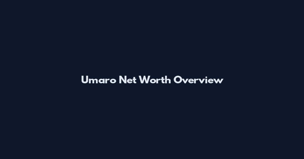 Umaro Net Worth Overview