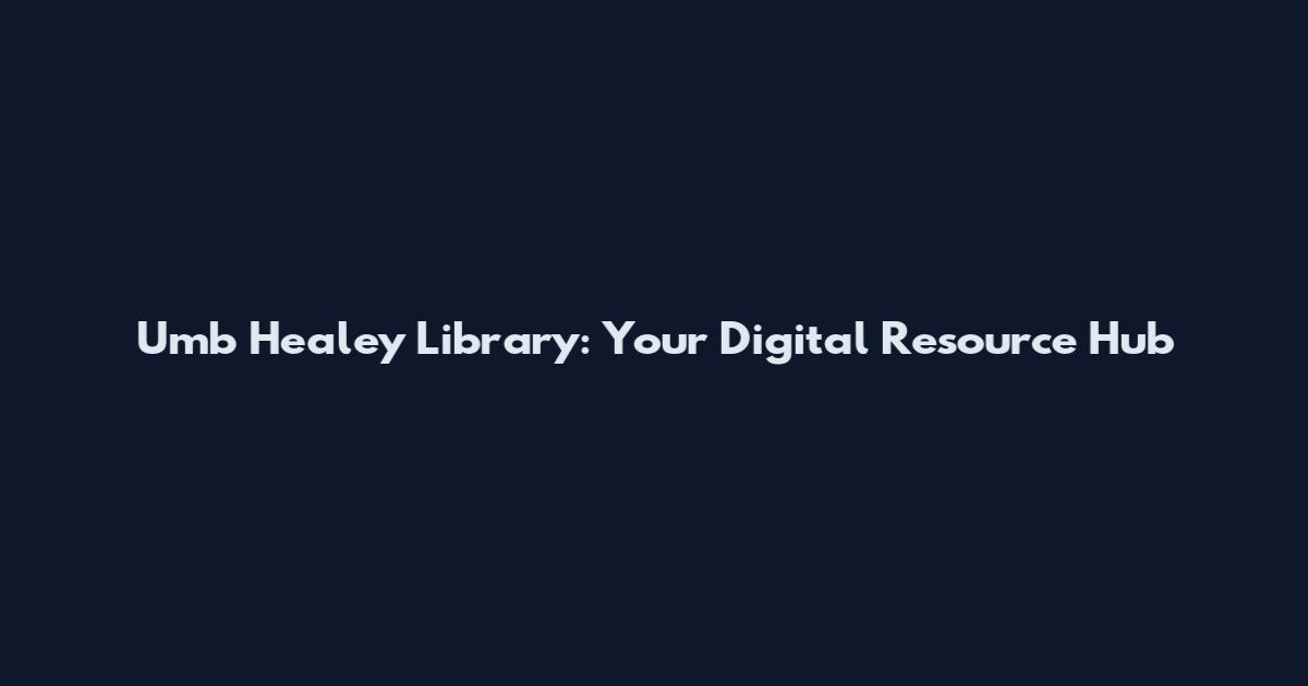 Umb Healey Library: Your Digital Resource Hub