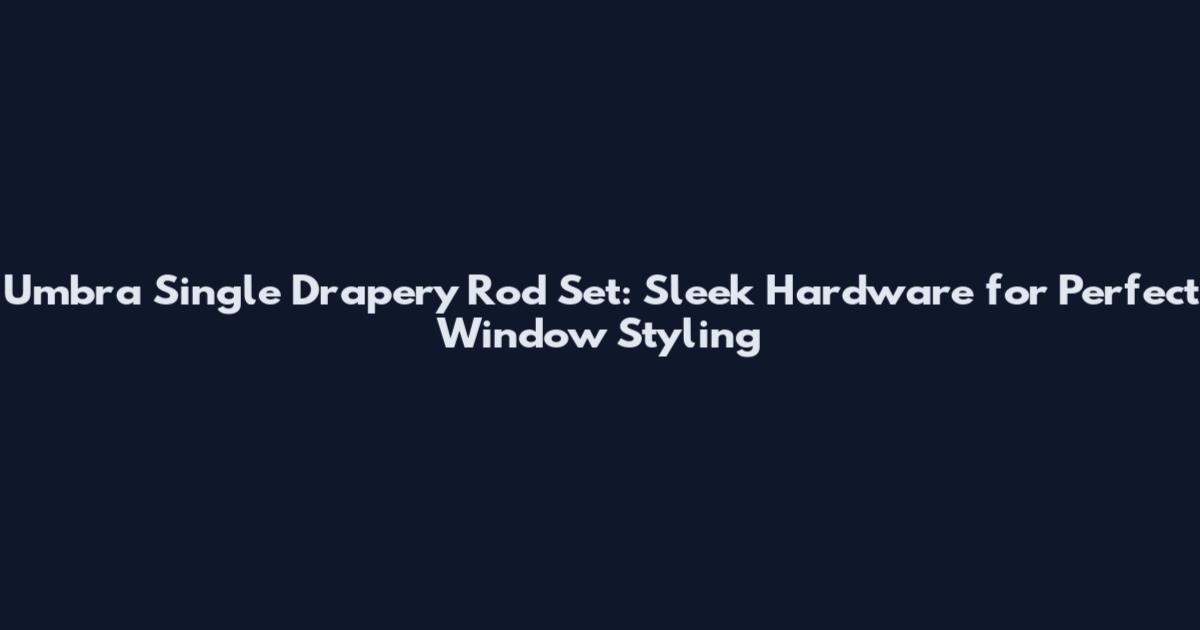 Umbra Single Drapery Rod Set: Sleek Hardware for Perfect Window Styling