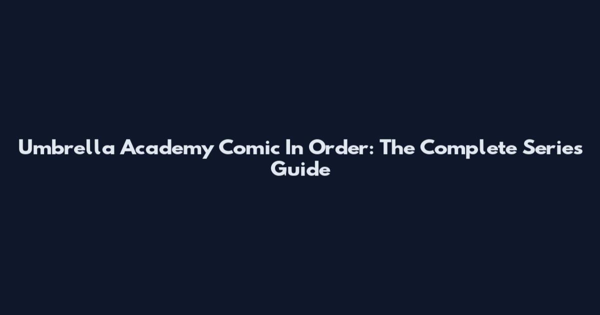 Umbrella Academy Comic In Order: The Complete Series Guide