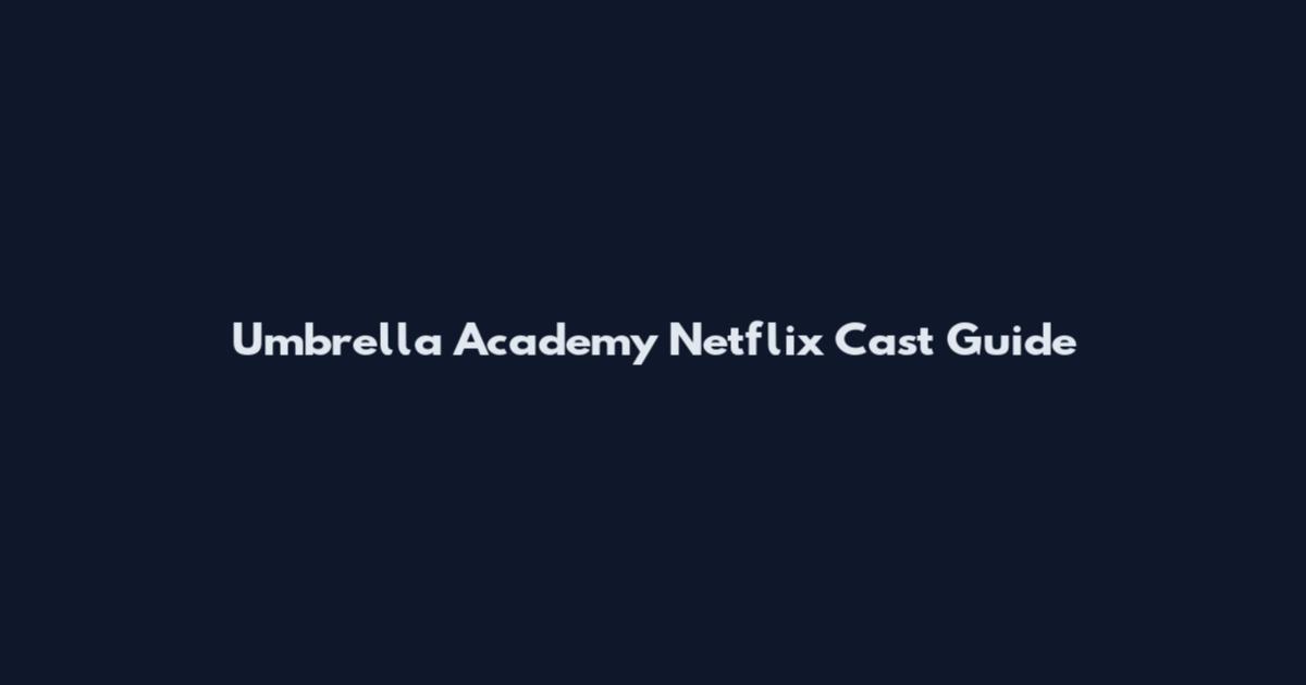 Umbrella Academy Netflix Cast Guide
