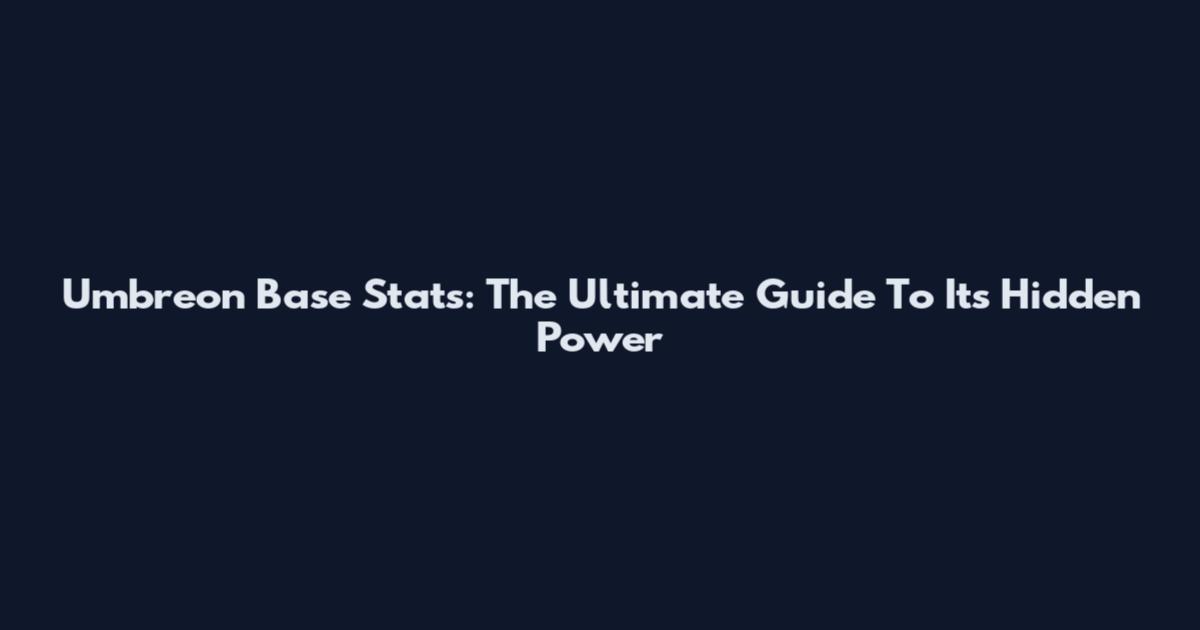 Umbreon Base Stats: The Ultimate Guide To Its Hidden Power