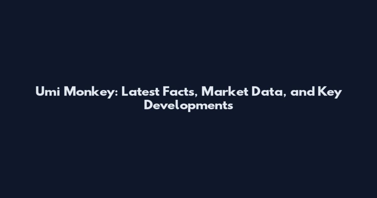 Umi Monkey: Latest Facts, Market Data, and Key Developments