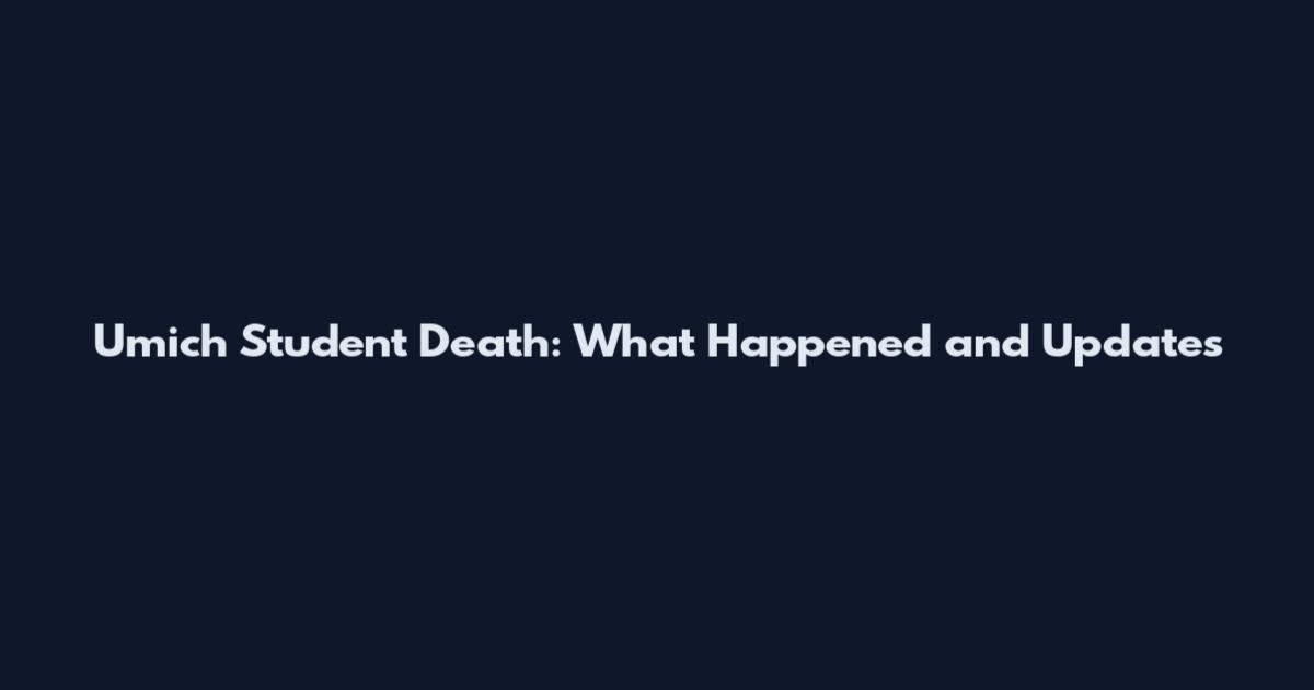 Umich Student Death: What Happened and Updates