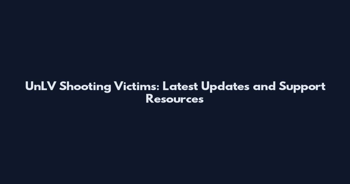 UnLV Shooting Victims: Latest Updates and Support Resources