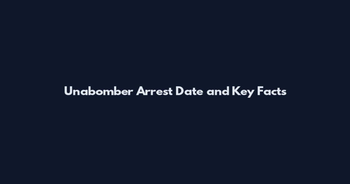 Unabomber Arrest Date and Key Facts