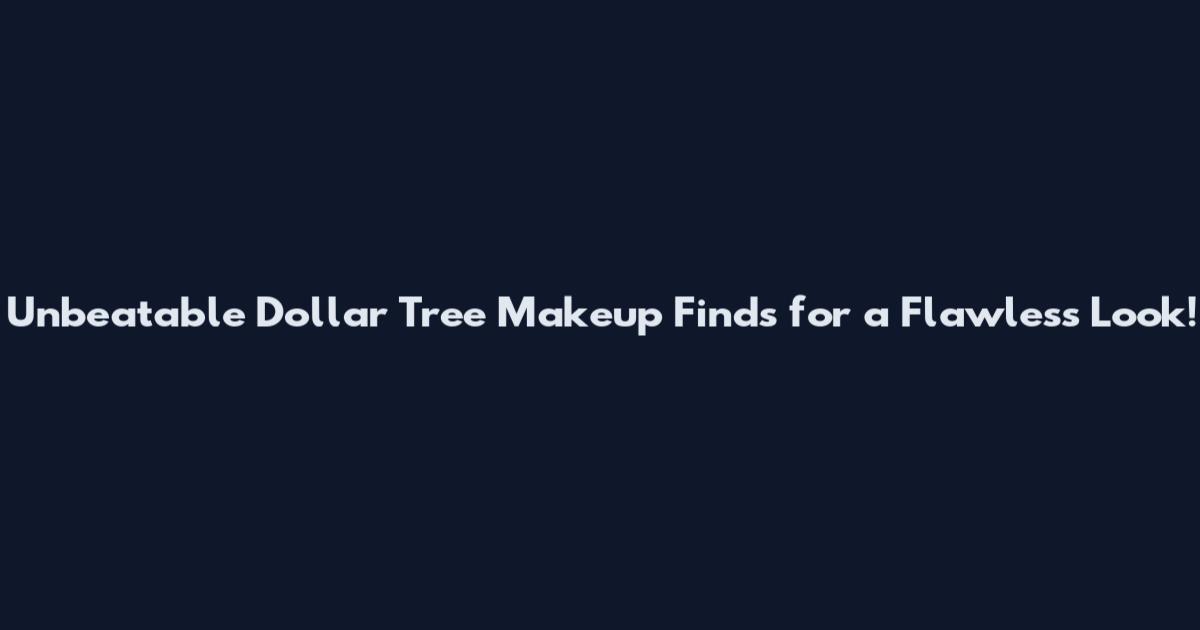 Unbeatable Dollar Tree Makeup Finds for a Flawless Look!