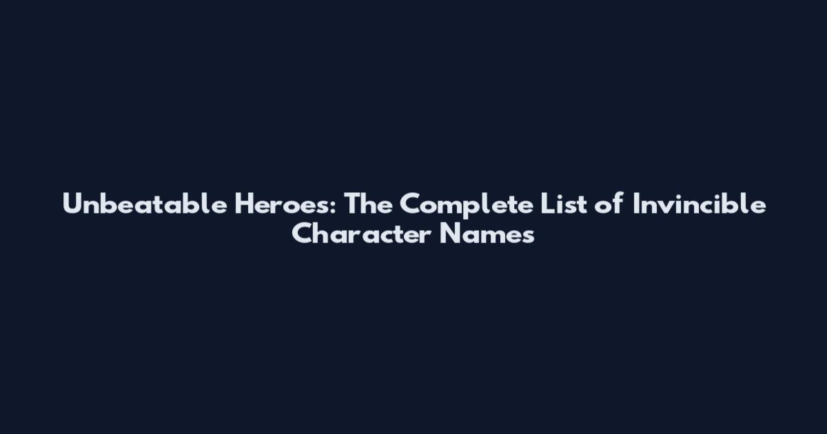 Unbeatable Heroes: The Complete List of Invincible Character Names