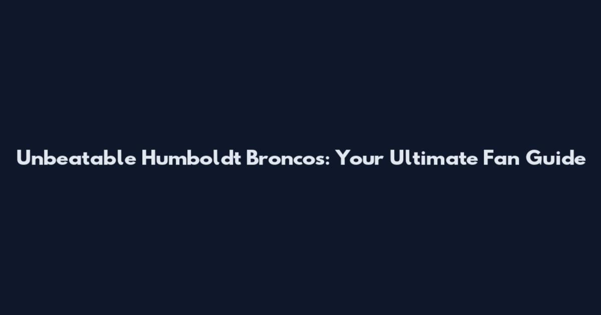 Unbeatable Humboldt Broncos: Your Ultimate Fan Guide
