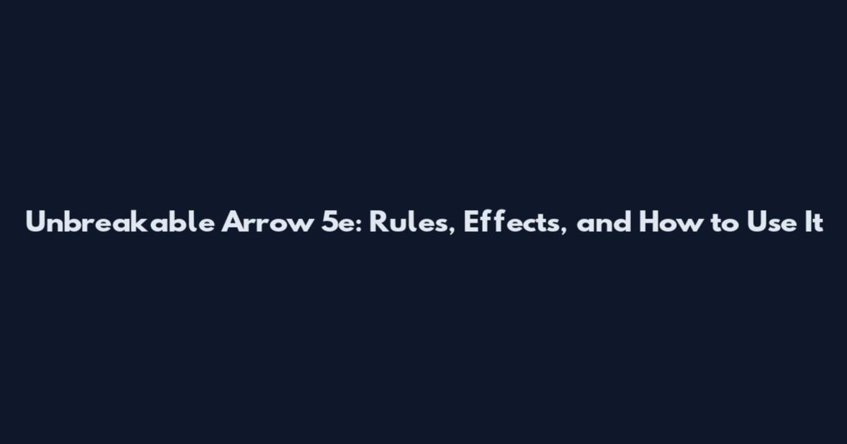 Unbreakable Arrow 5e: Rules, Effects, and How to Use It