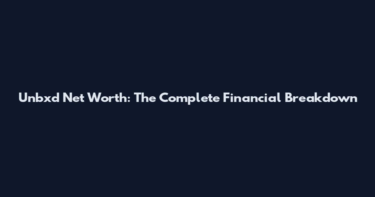 Unbxd Net Worth: The Complete Financial Breakdown