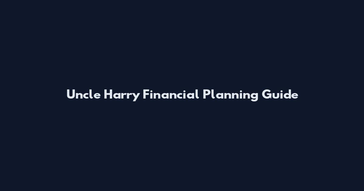 Uncle Harry Financial Planning Guide