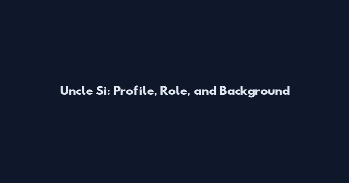 Uncle Si: Profile, Role, and Background