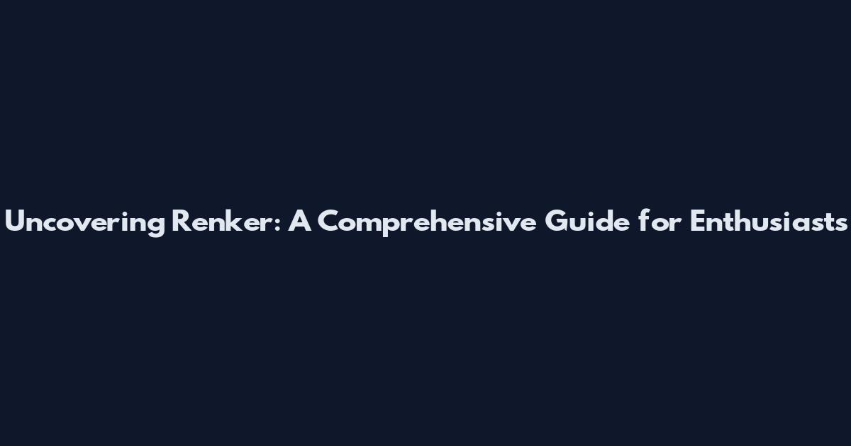 Uncovering Renker: A Comprehensive Guide for Enthusiasts