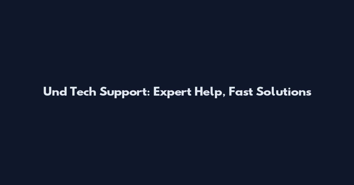 Und Tech Support: Expert Help, Fast Solutions