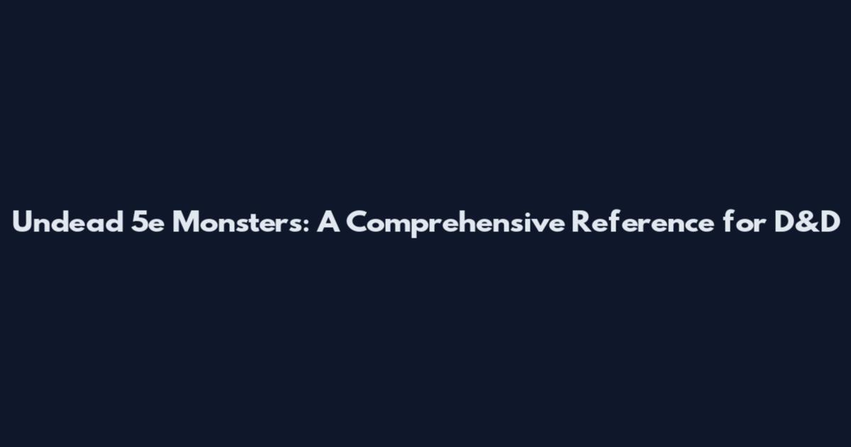 Undead 5e Monsters: A Comprehensive Reference for D&D