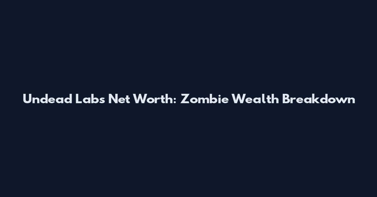 Undead Labs Net Worth: Zombie Wealth Breakdown