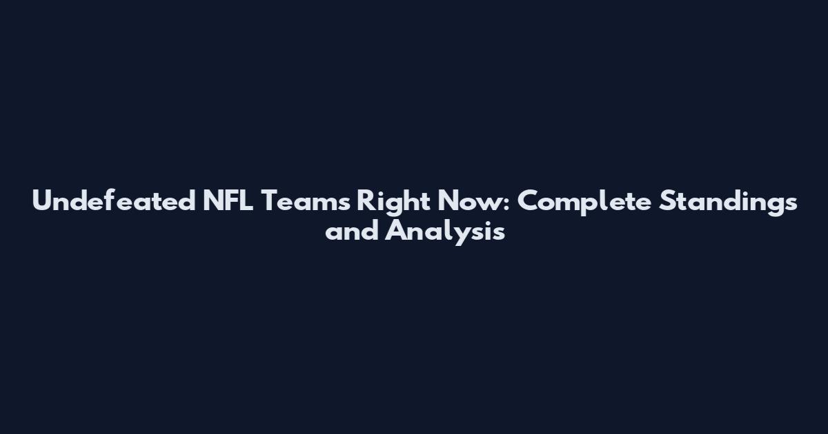 Undefeated NFL Teams Right Now: Complete Standings and Analysis