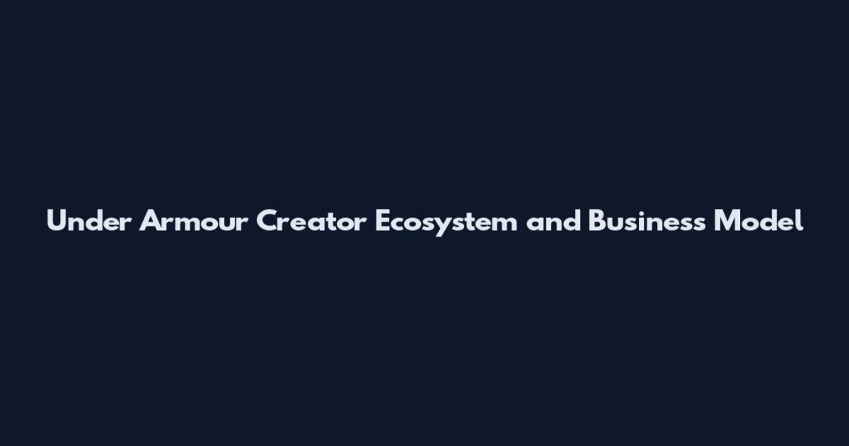 Under Armour Creator Ecosystem and Business Model