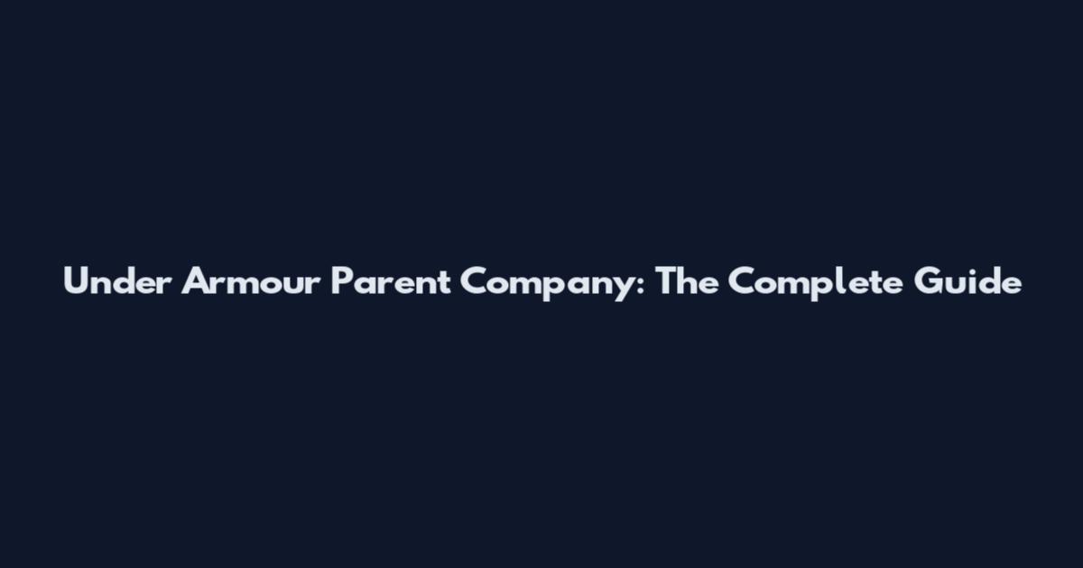 Under Armour Parent Company: The Complete Guide