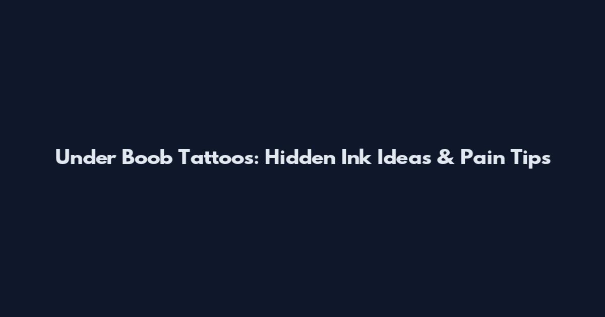 Under Boob Tattoos: Hidden Ink Ideas & Pain Tips