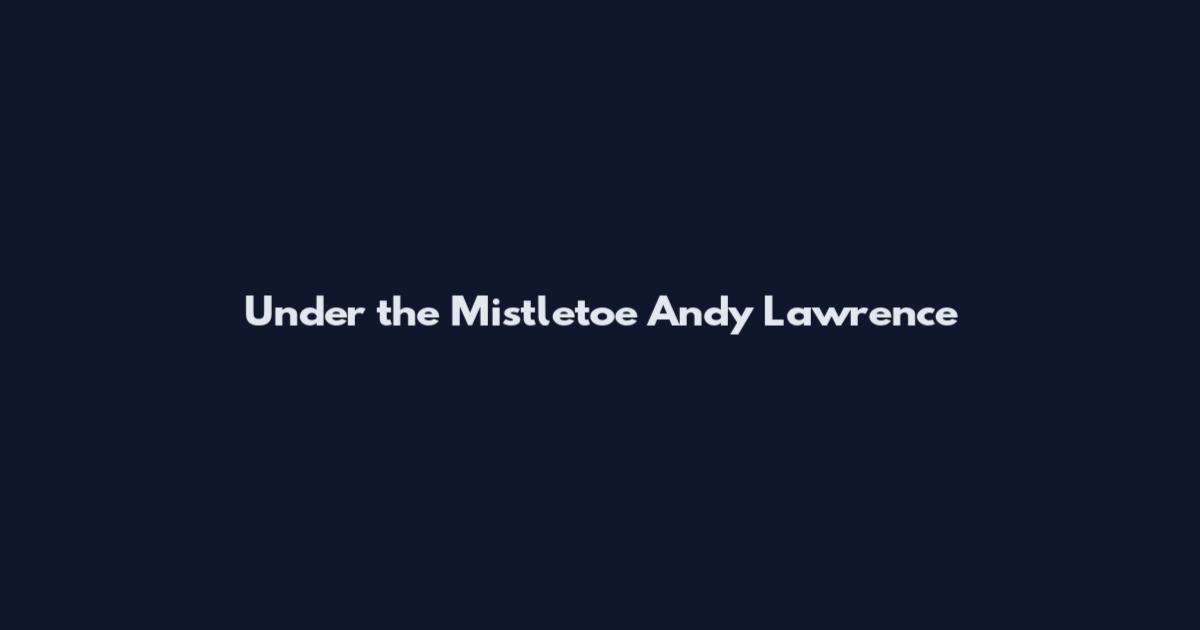 Under the Mistletoe Andy Lawrence