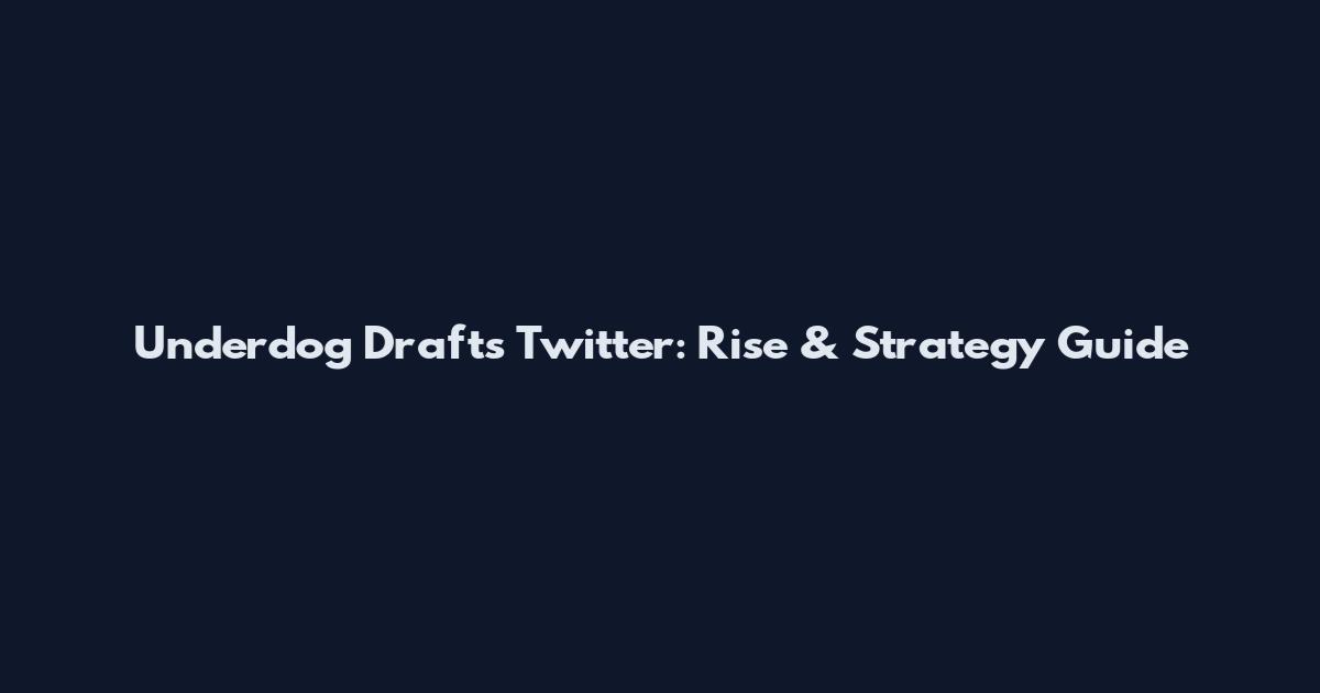 Underdog Drafts Twitter: Rise & Strategy Guide