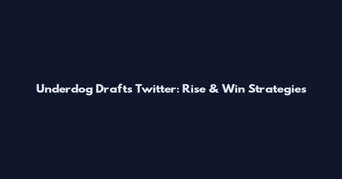 Underdog Drafts Twitter: Rise & Win Strategies