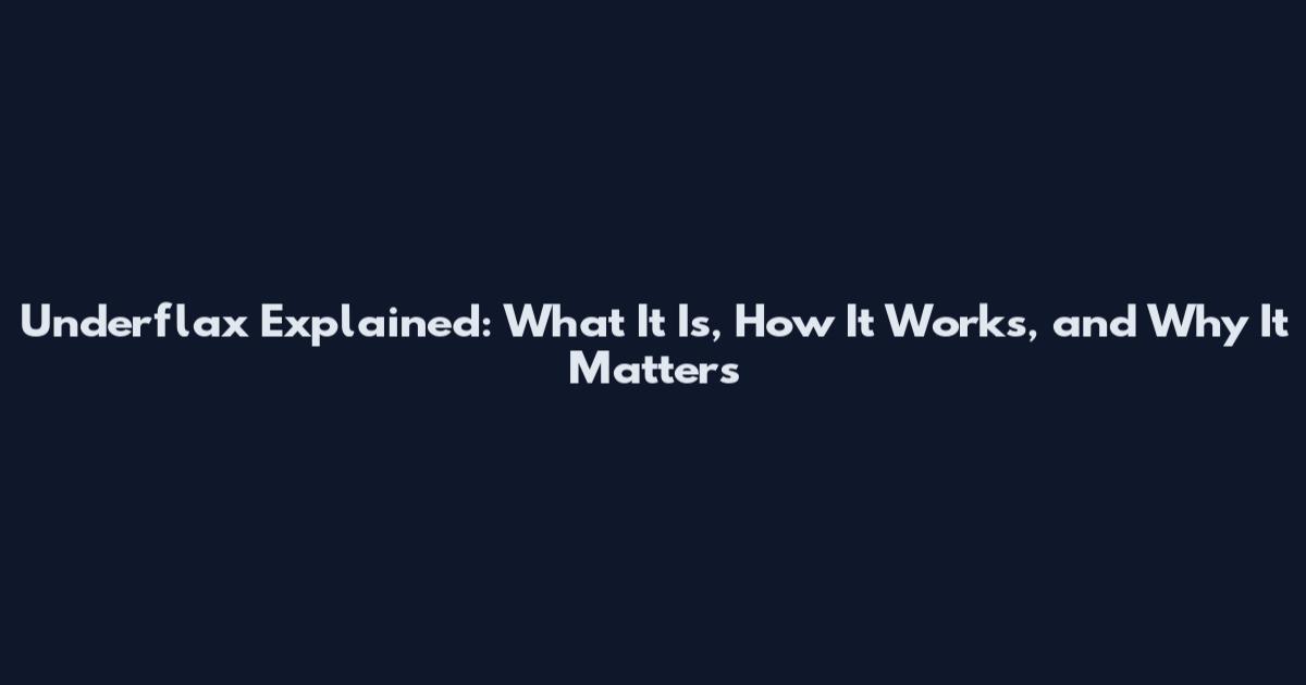 Underflax Explained: What It Is, How It Works, and Why It Matters