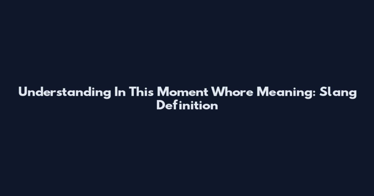 Understanding "In This Moment" Whore Meaning: Slang Definition