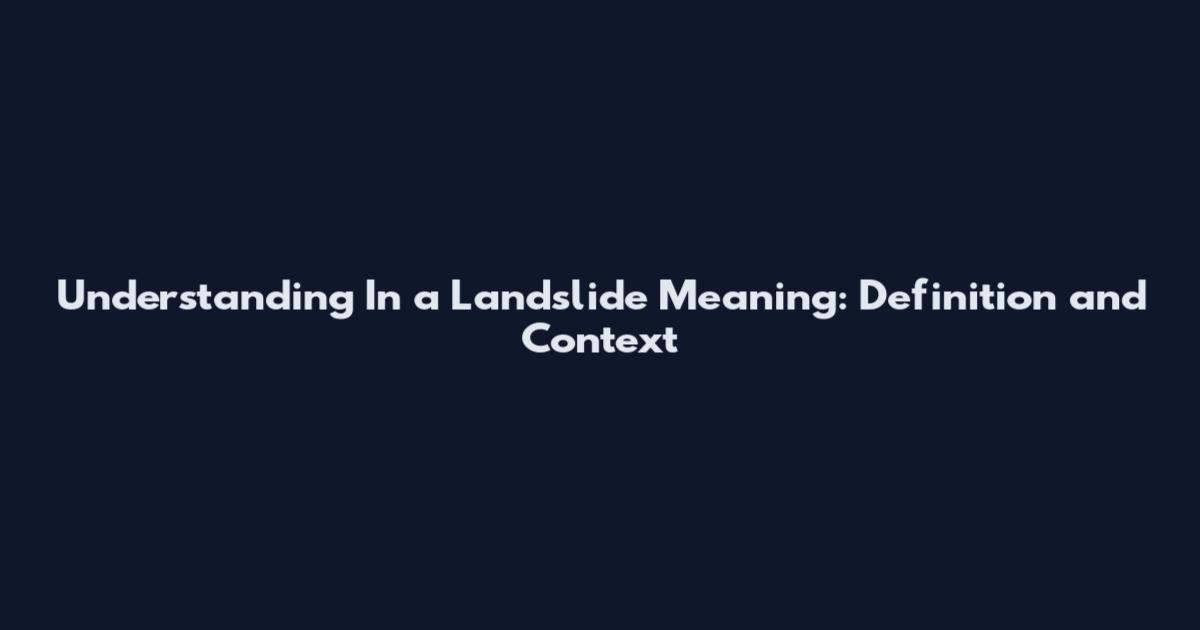 Understanding "In a Landslide" Meaning: Definition and Context