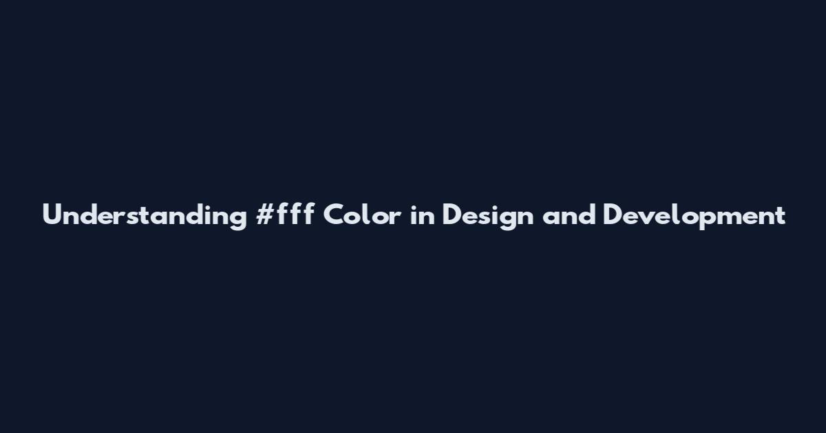Understanding #fff Color in Design and Development