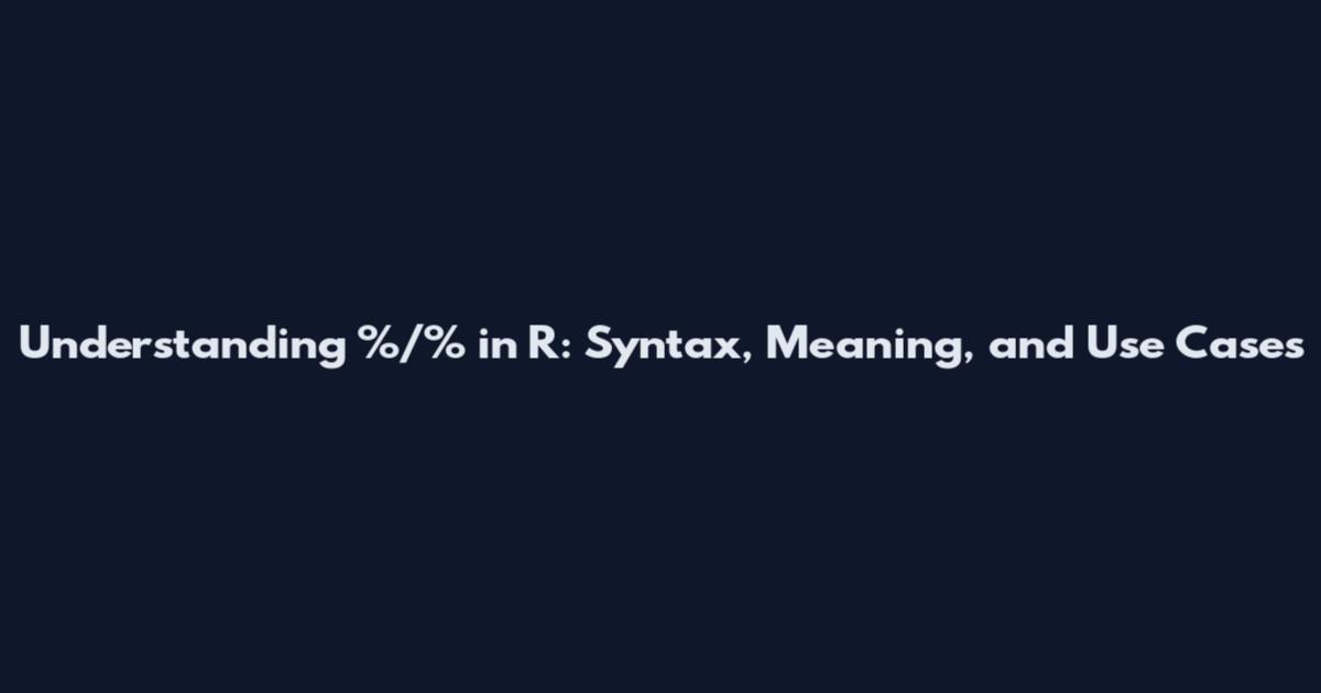 Understanding %/% in R: Syntax, Meaning, and Use Cases