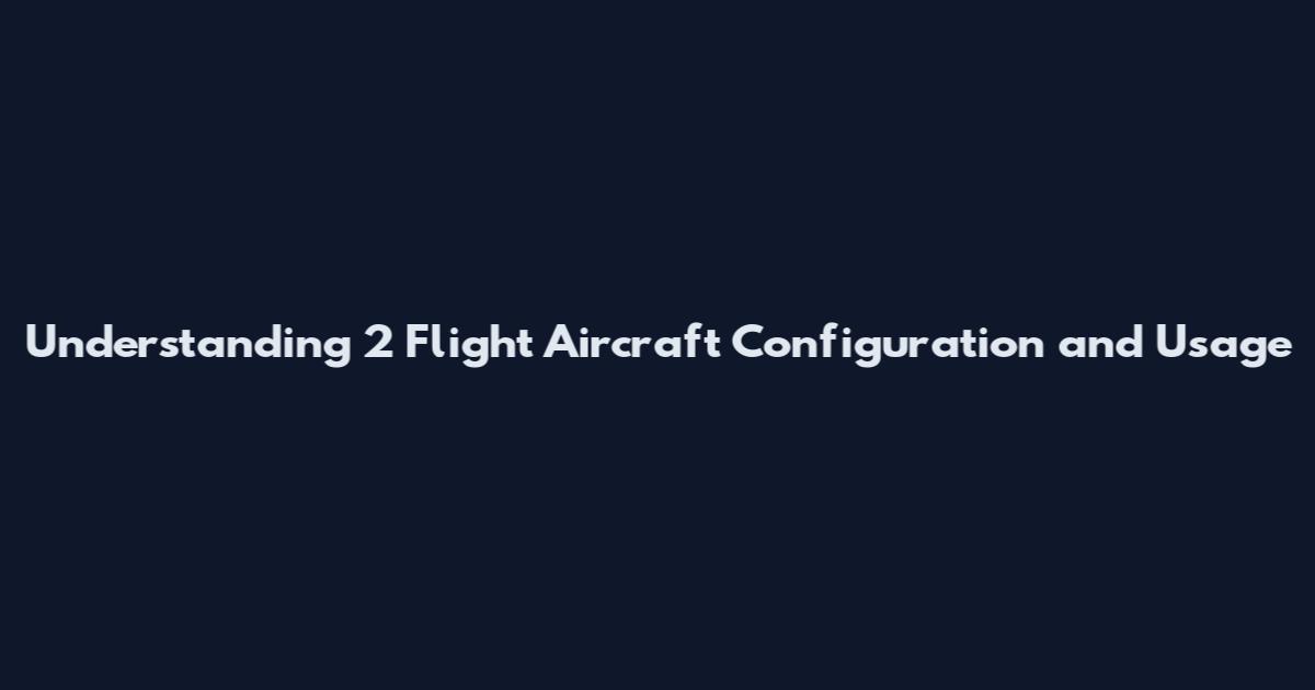 Understanding '2 Flight' Aircraft Configuration and Usage