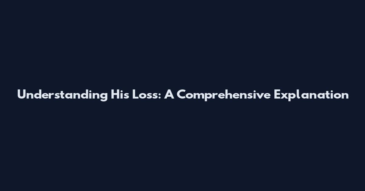 Understanding 'His Loss': A Comprehensive Explanation