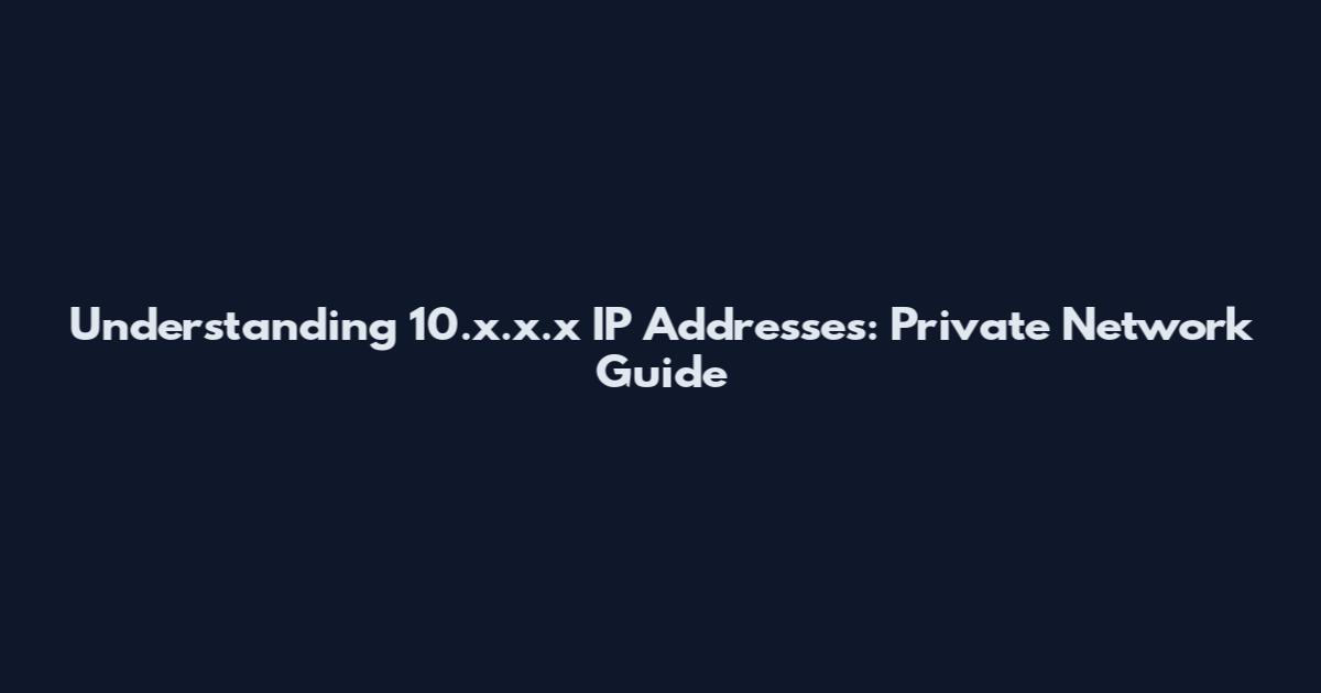 Understanding 10.x.x.x IP Addresses: Private Network Guide