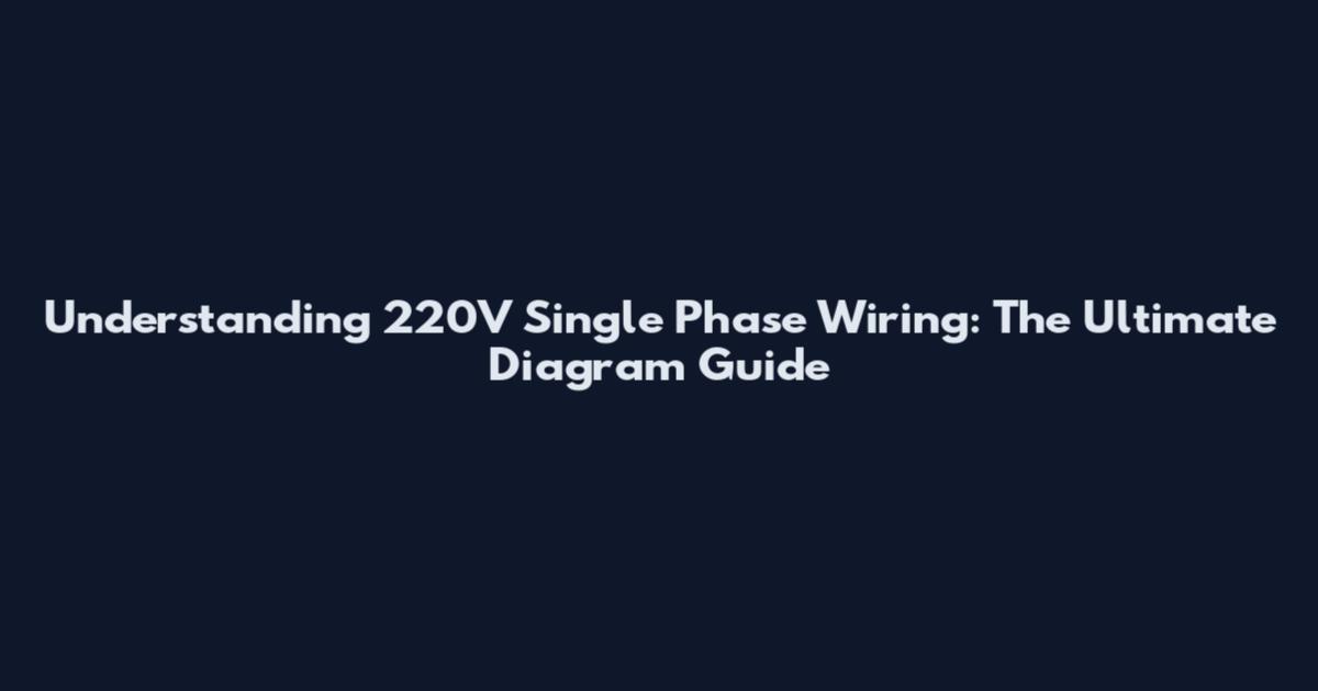 Understanding 220V Single Phase Wiring: The Ultimate Diagram Guide